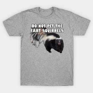 Do not pet the fart squirrels. T-Shirt